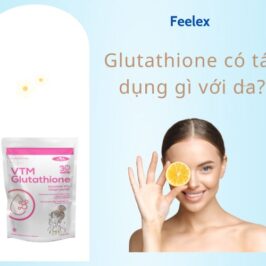 Cùng tìm hiểu: Glutathione có tác dụng gì với da?
