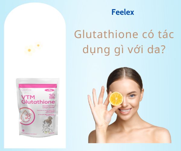 l glutathione có tác dụng gì Cùng tìm hiểu: Glutathione có tác dụng gì với da?