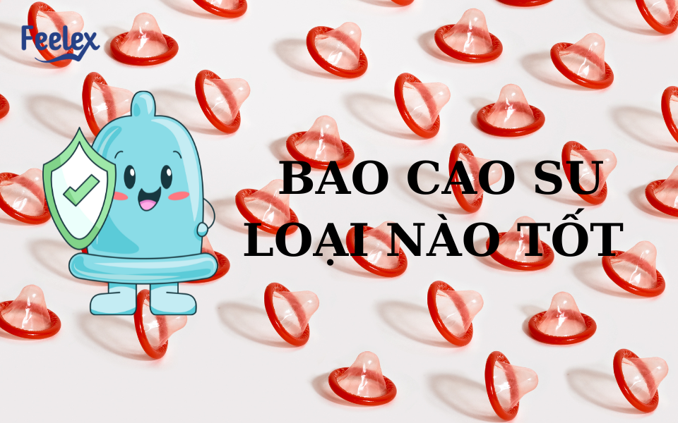 Bao cao su loại nào tốt