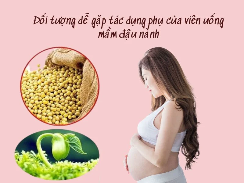 Tác dụng phụ của viên uống mầm đậu nành: Sự thật bạn cần biết Đối tượng dễ gặp tác dụng phụ của viên uống mầm đậu nành