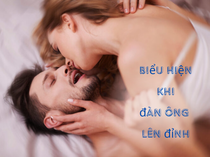 Khi đàn ông lên đỉnh có biểu hiện gì? 3 Dấu Hiệu Quan Trọng Cần Biết Biểu hiện khi đàn ông lên đỉnh