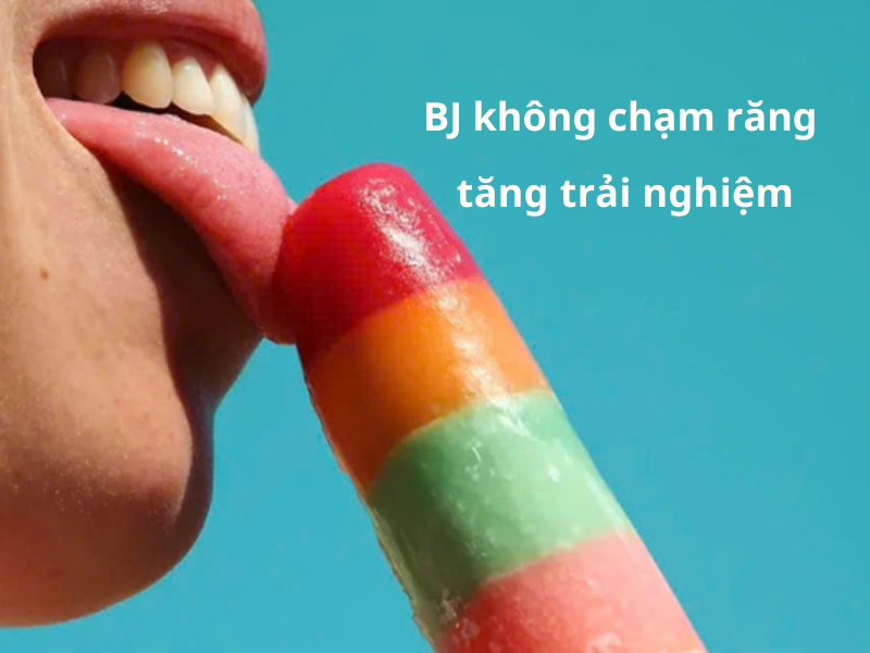 Mách bạn: 8 cách BJ không bị buồn nôn hiệu quả nhất cho cuộc yêu thăng hoa Cách BJ không chạm răng