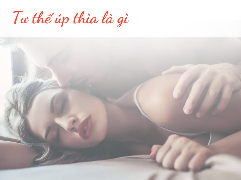 Tư Thế Úp Thìa: Bí Quyết Giữ Lửa Yêu Đầy Thân Mật Quan hệ kiểu úp thìa