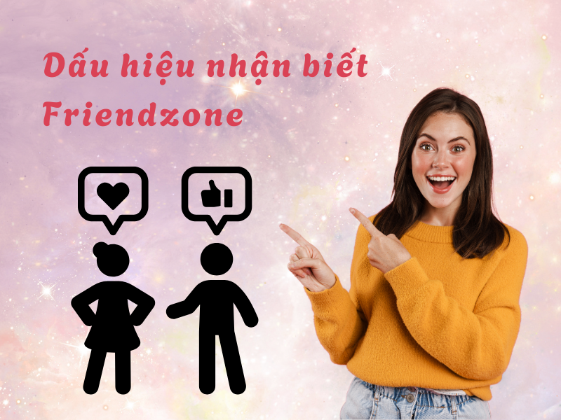 Friendzone là gì? Dấu hiệu và cách thoát khỏi friendzone Dấu hiệu friendzone nên biết