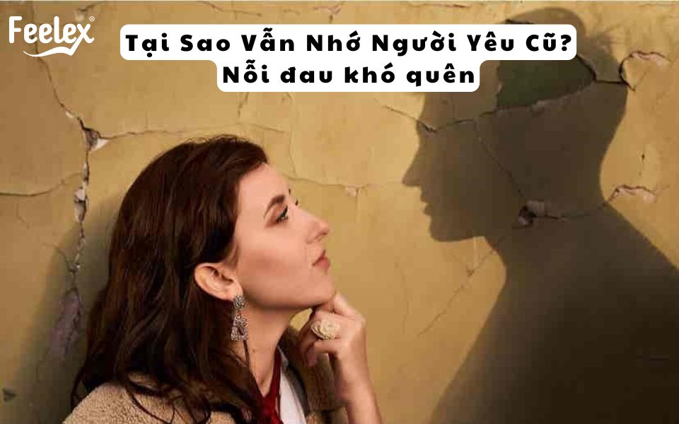 Tại Sao Vẫn Nhớ Người Yêu Cũ