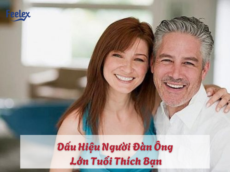 Dấu Hiệu Người Đàn Ông Lớn Tuổi Thích Bạn