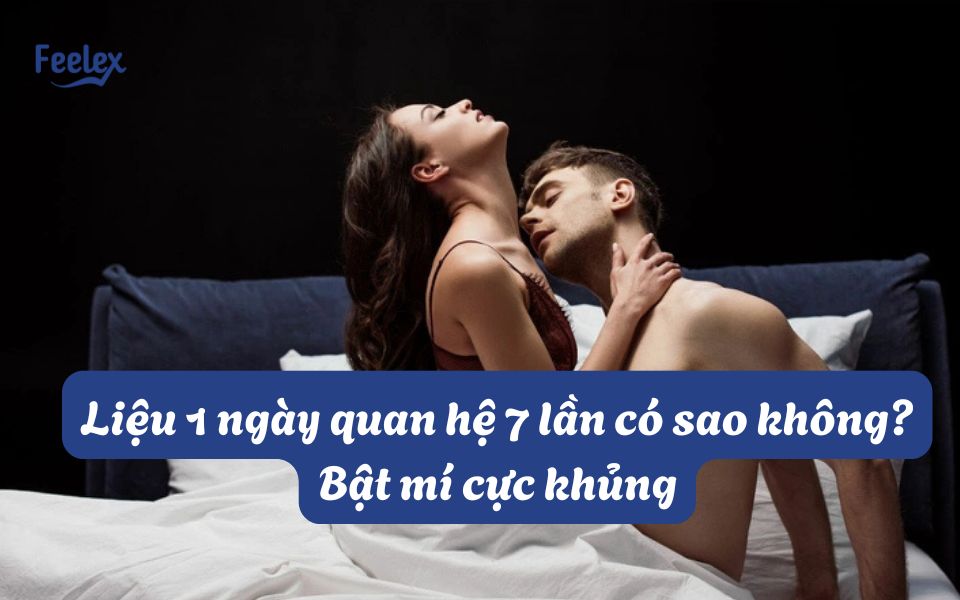 1 ngày quan hệ 7 lần có sao không