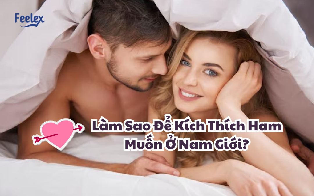 Lam Sao De Kich Thich Ham Muon O Nam Gioi