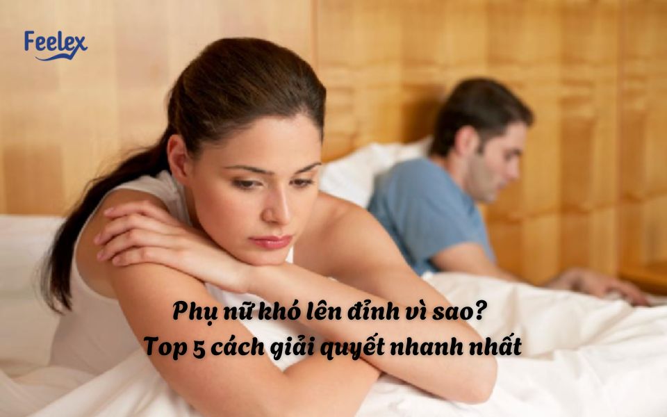 Phụ nữ khó lên đỉnh vì sao?