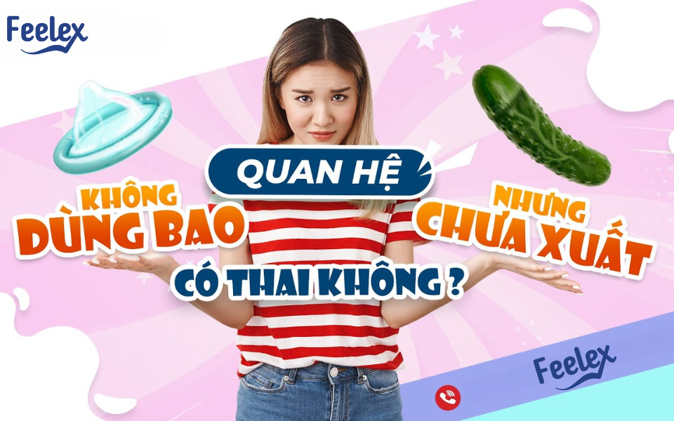 Quan Hệ Không Dùng Bao Nhưng Chưa Xuất Có Thai Không