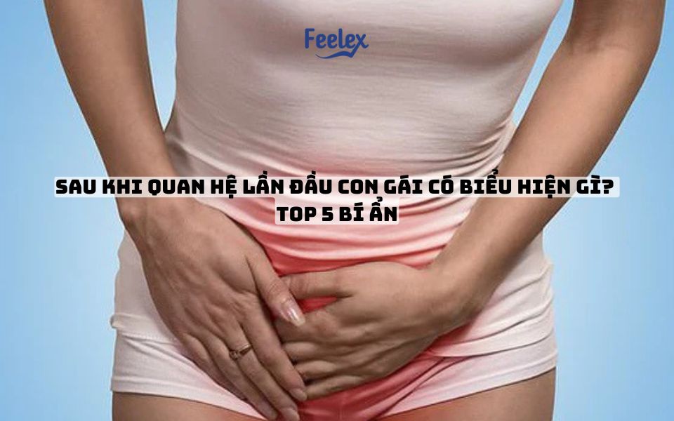 Sau khi quan hệ lần đầu con gái có biểu hiện gì