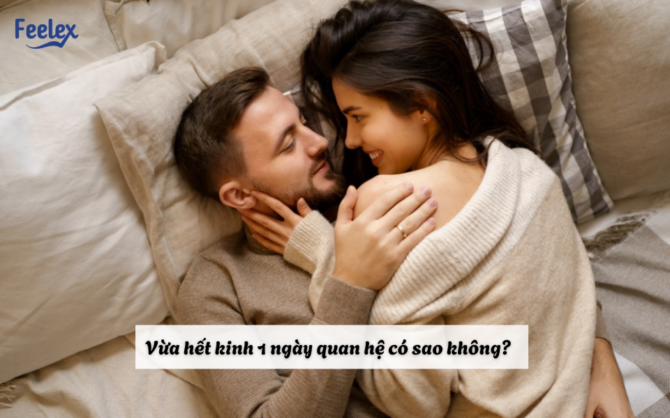 Vừa hết kinh 1 ngày quan hệ có sao không