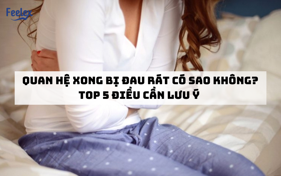 Quan hệ xong bị đau rát có sao không?