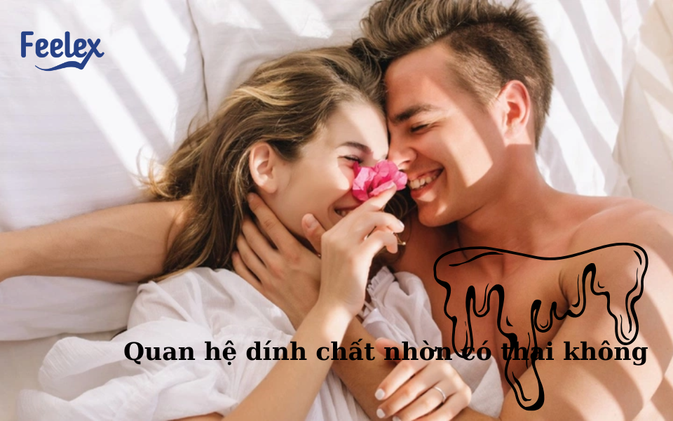Quan hệ dính chất nhờn có thai không