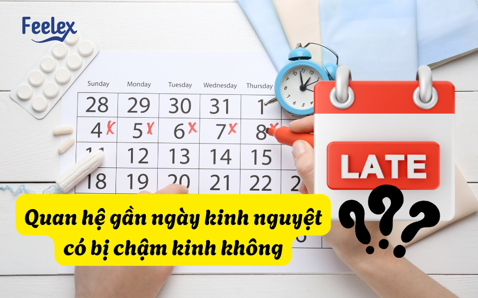 Quan hệ gần ngày kinh nguyệt có bị chậm kinh không