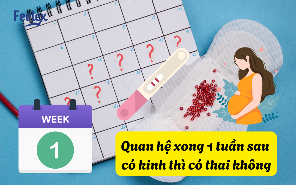 Quan hệ xong 1 tuần sau có kinh thì có thai không