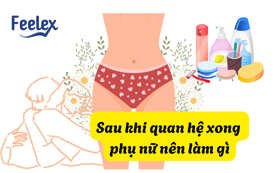 Sau khi quan hệ xong phụ nữ nên làm gì