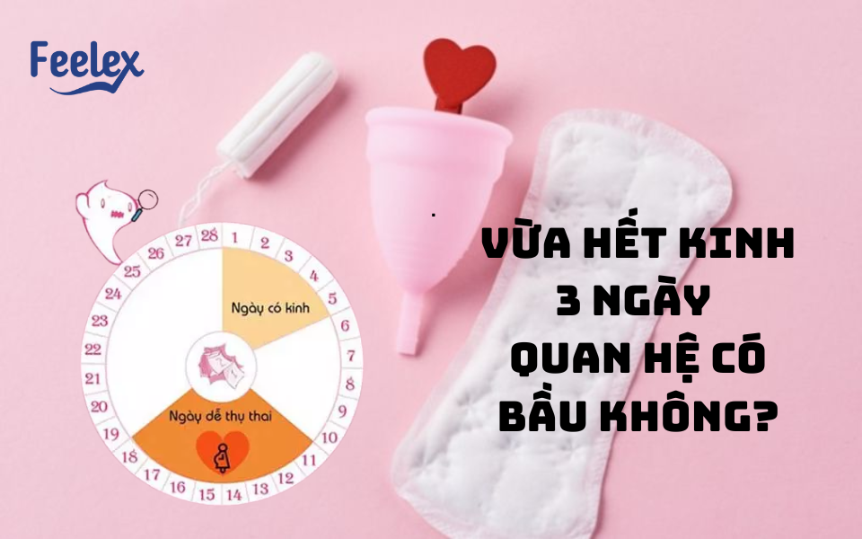 Vừa hết kinh 3 ngày quan hệ có bầu không