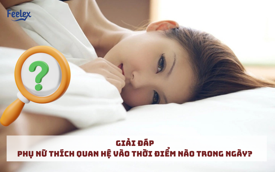 Phụ nữ thích quan hệ vào thời điểm nào trong ngày