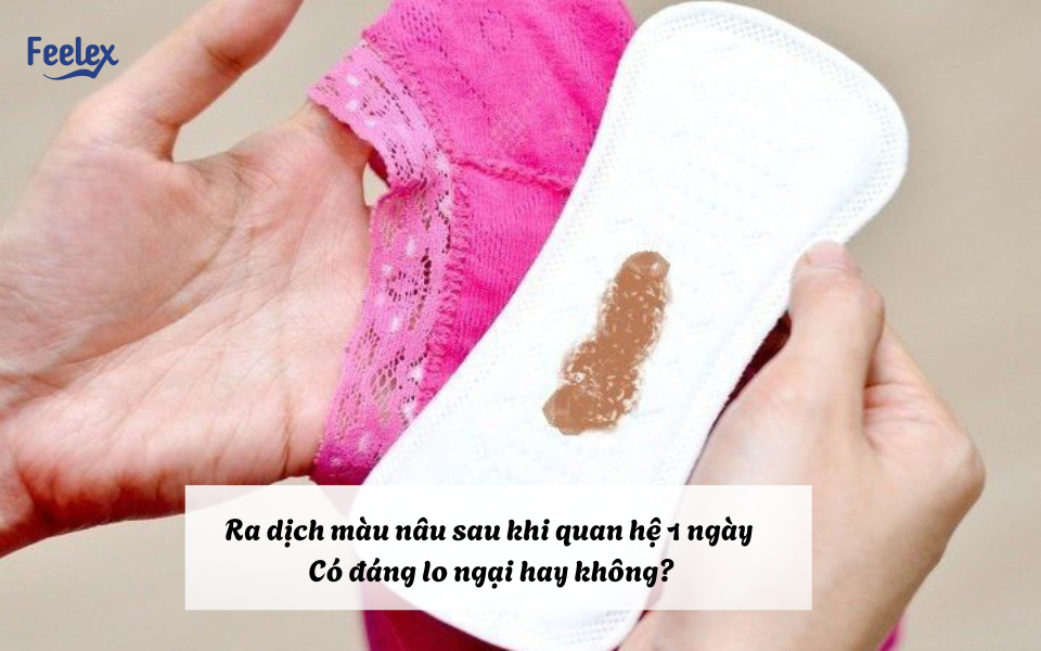 Ra dịch màu nâu sau khi quan hệ 1 ngày