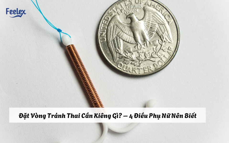 Đặt vòng tránh thai cần kiêng gì?
