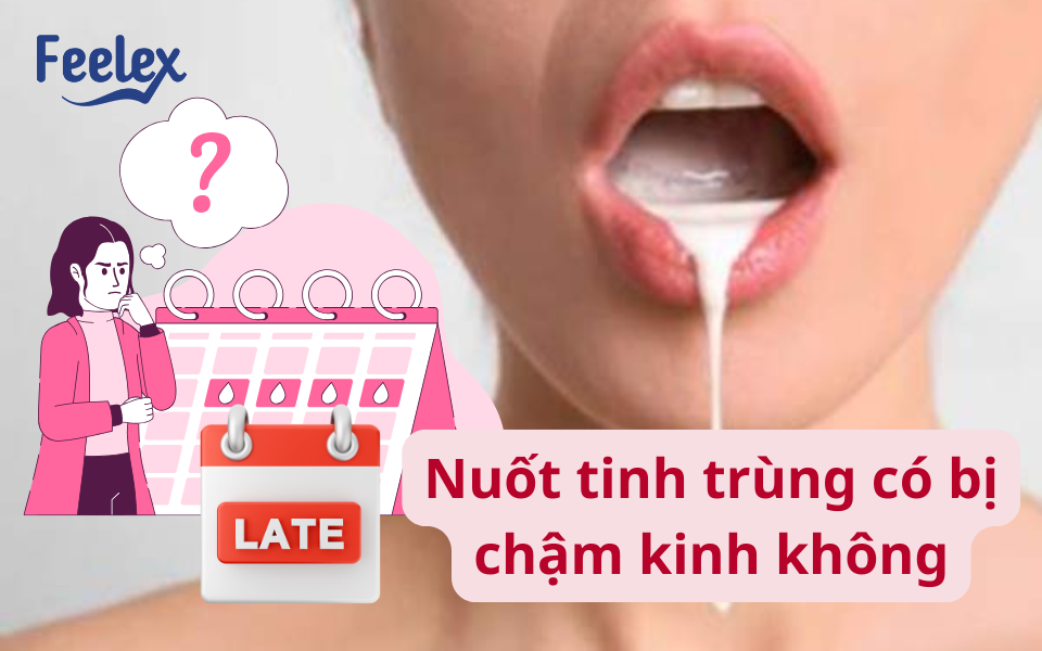 Nuốt tinh trùng có bị chậm kinh không